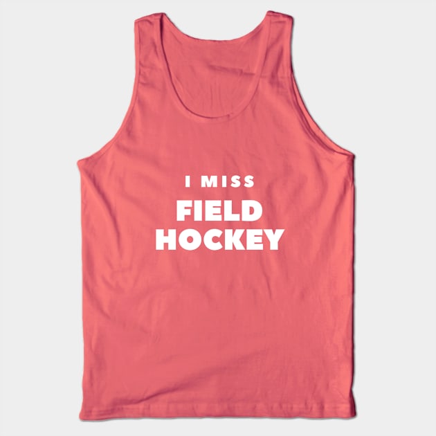 I MISS FIELD HOCKEY Tank Top by FabSpark